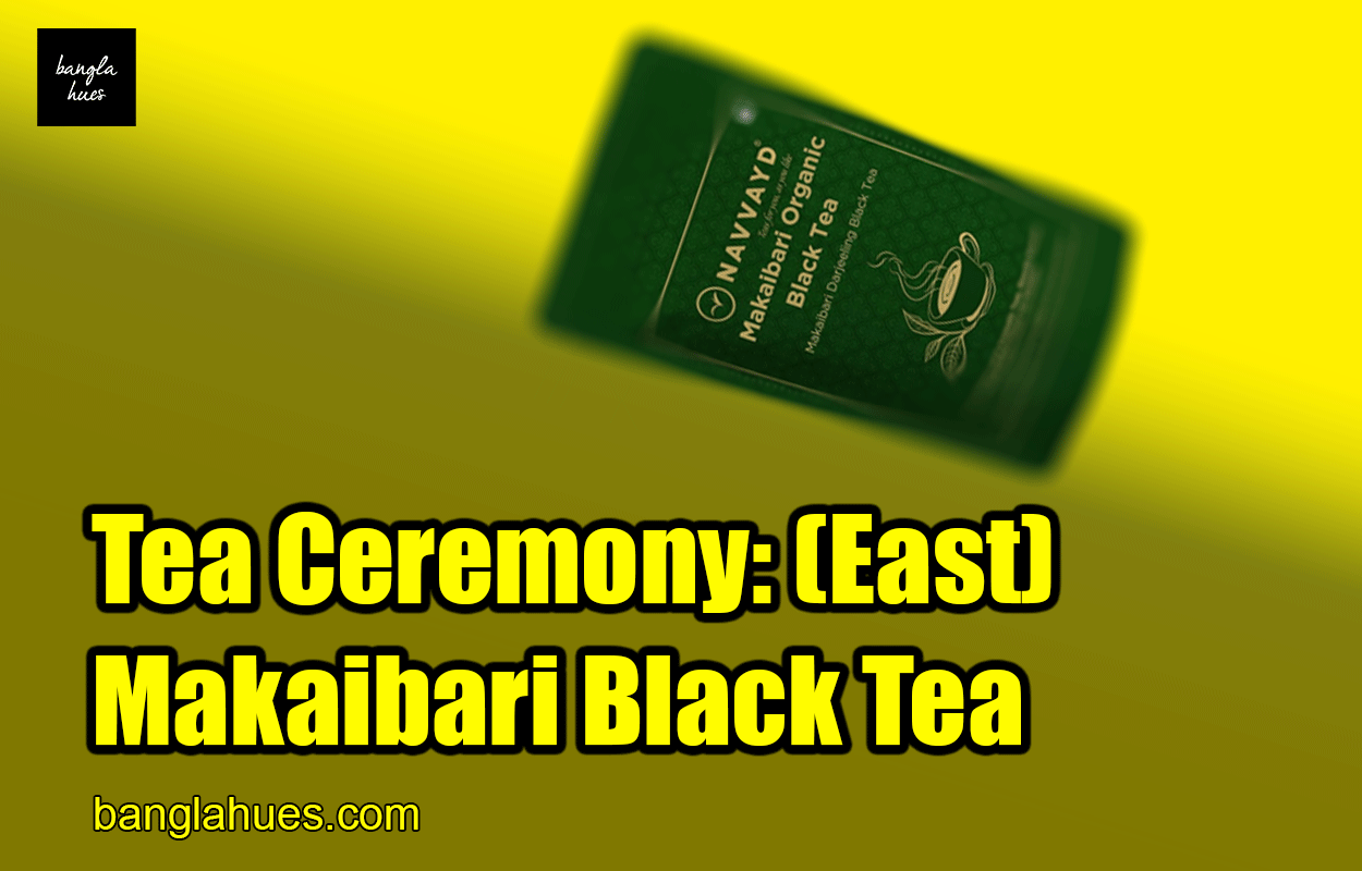 Tea Ceremony: (East) Makaibari Black Tea