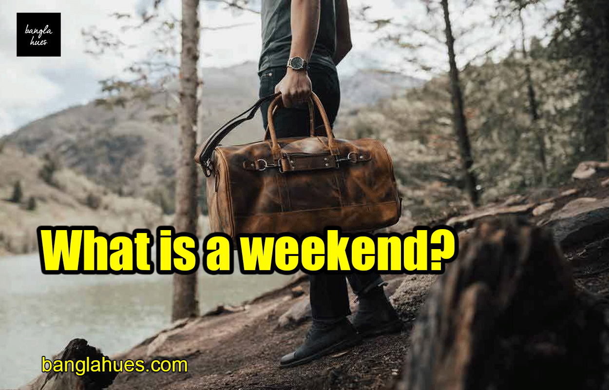 What is a weekend? 1 What is a weekend?