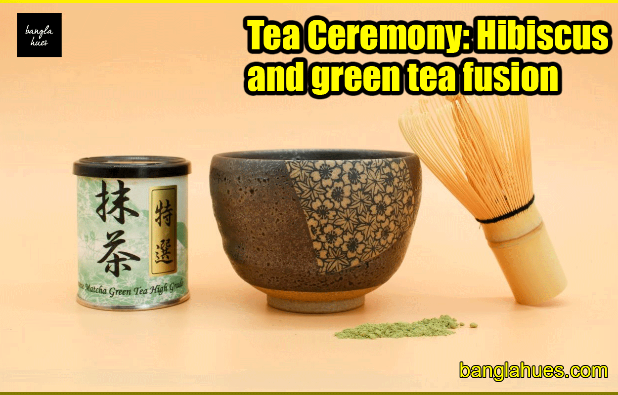 Tea Ceremony: Hibiscus and green tea fusion