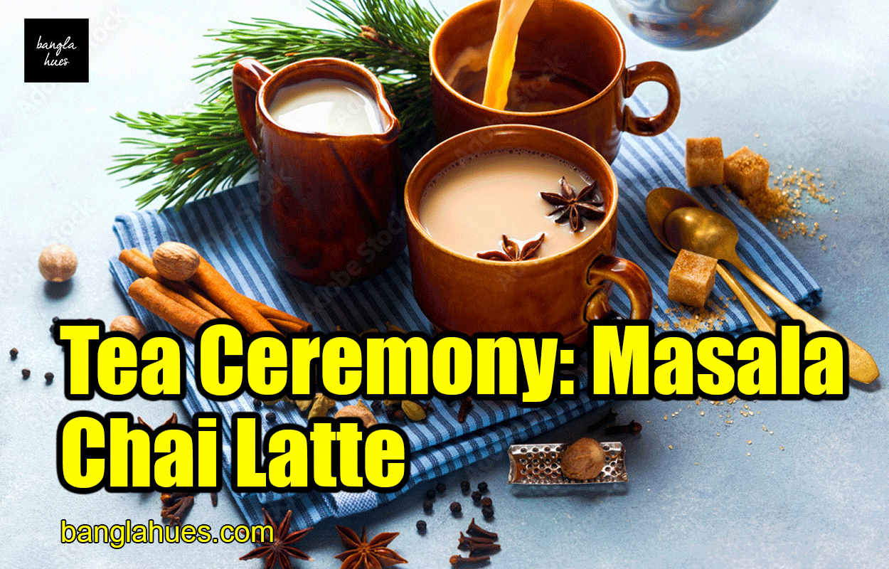 Tea Ceremony: Masala Chai Latte