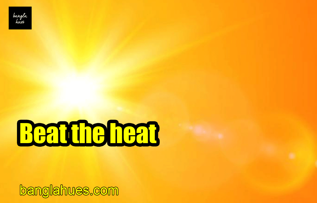 Beat the heat 1 Beat the heat