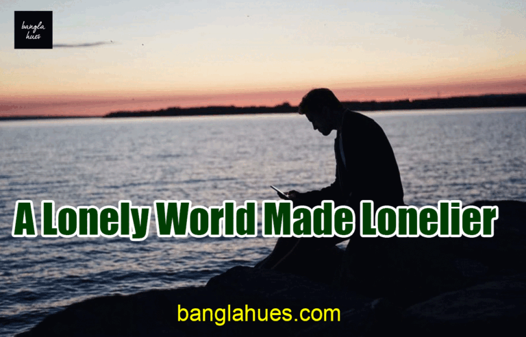 A Lonely World Made Lonelier