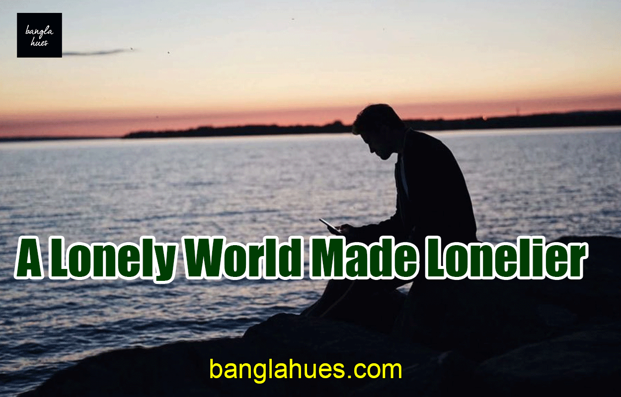 A Lonely World Made Lonelier 1 A Lonely World Made Lonelier
