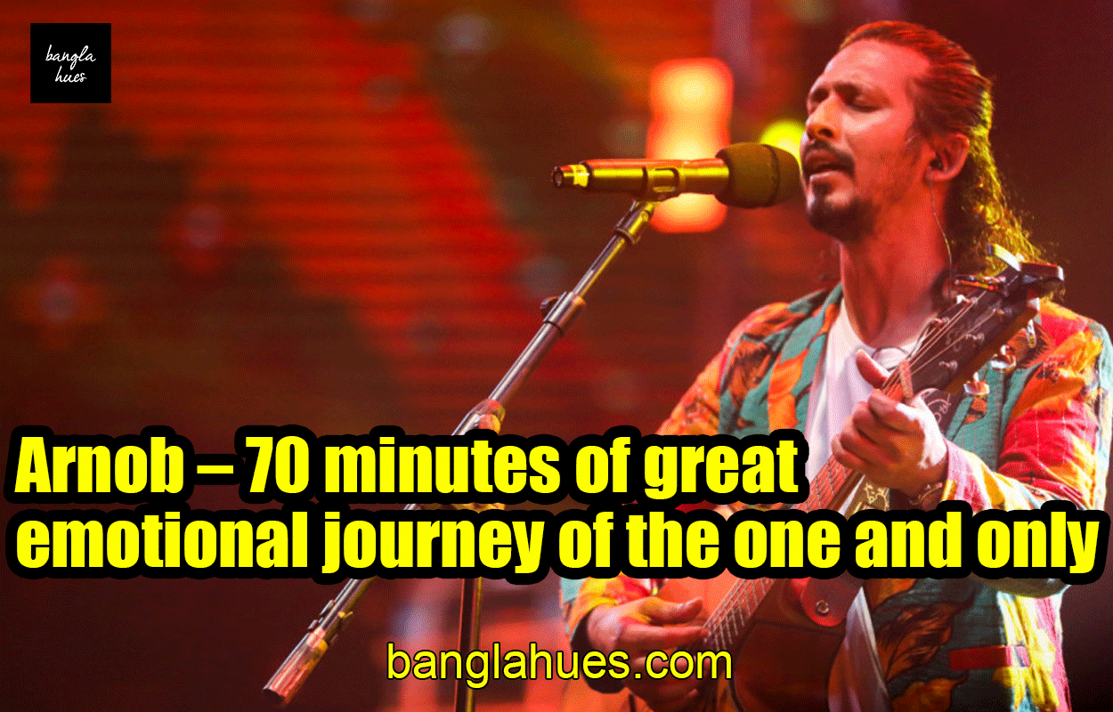 Arnob - 70 minutes of great emotional journey of the one and only